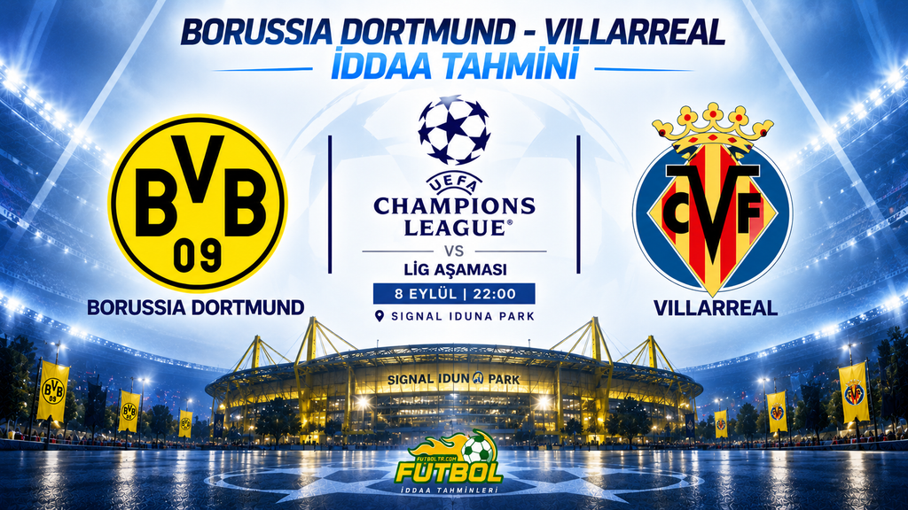 UEFA Şampiyonlar Ligi Borussia Dortmund Villarreal İddaa Tahmini
