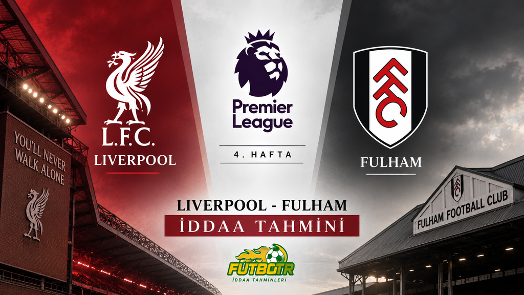 İngiltere Premier Lig Liverpool Fulham İddaa Tahmini