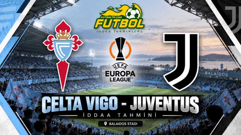 UEFA Avrupa Ligi Celta Vigo Juventus İddaa Tahmini
