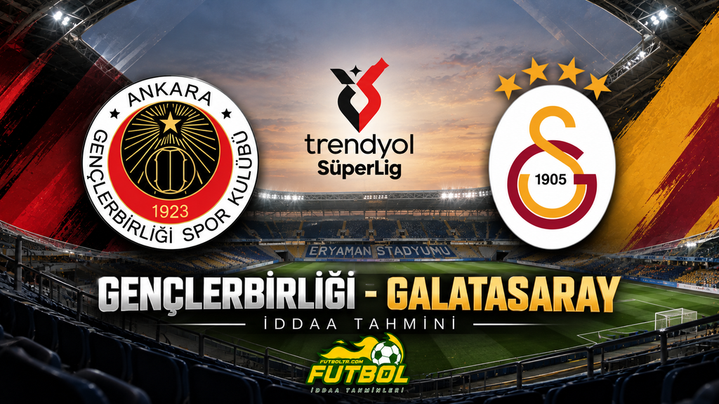 Trendyol Süper Lig Gençlerbirliği Galatasaray İddaa Tahmini
