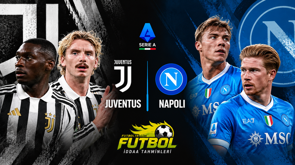İtalya Serie A Juventus Napoli İddaa Tahmini