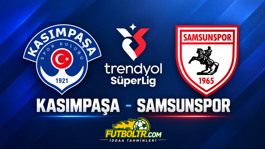 Trendyol Süper Lig Kasımpaşa Samsunspor İddaa Tahmini