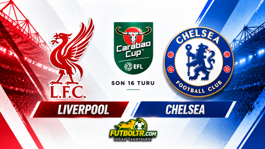 İngiltere Lig Kupası Liverpool Chelsea İddaa Tahmini