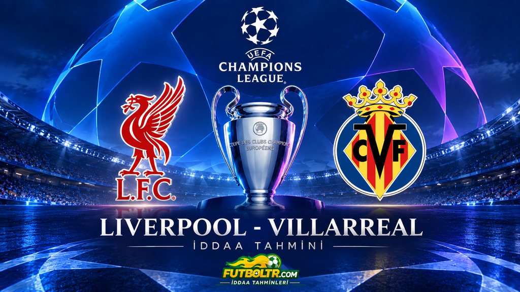 UEFA Şampiyonlar Ligi Liverpool Villarreal İddaa Tahmini