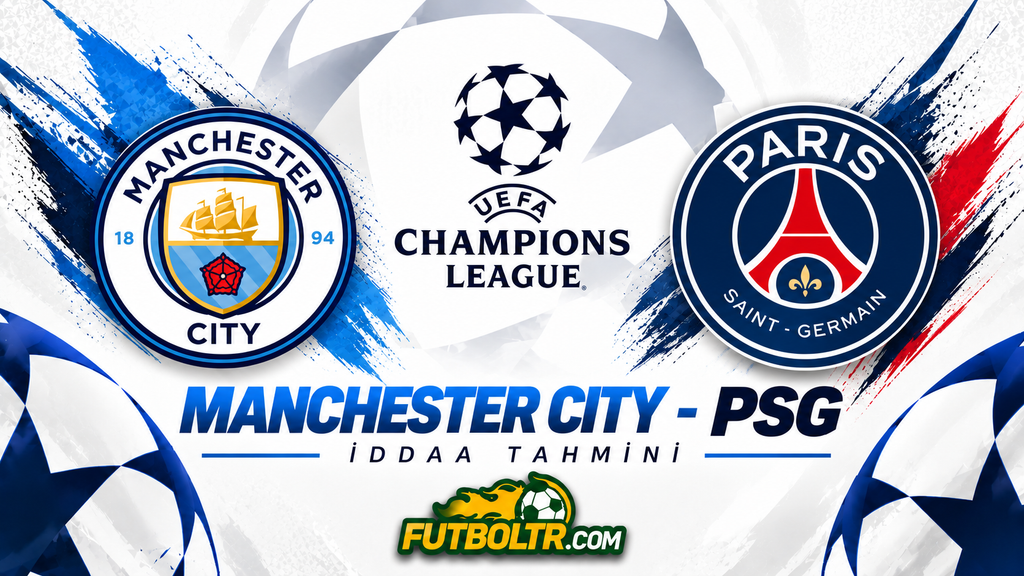 UEFA Şampiyonlar Ligi Manchester City PSG İddaa Tahmini

